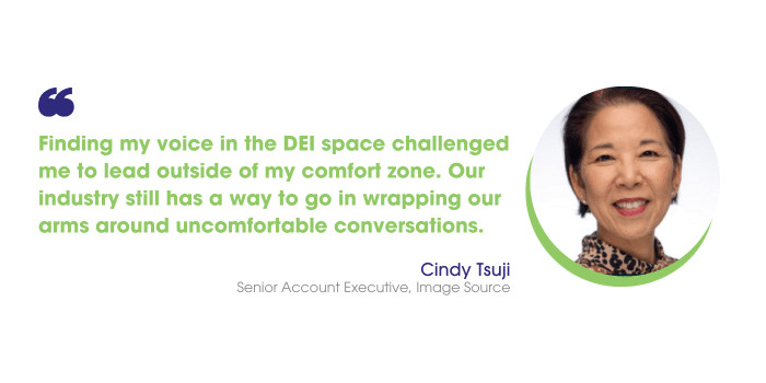 Cindy Tsuji says: "Finding my voice in the DEI space challenged me to lead outside of my comfort zone. Our industry still has a way to go in wrapping our arms around uncomfortable conversations."